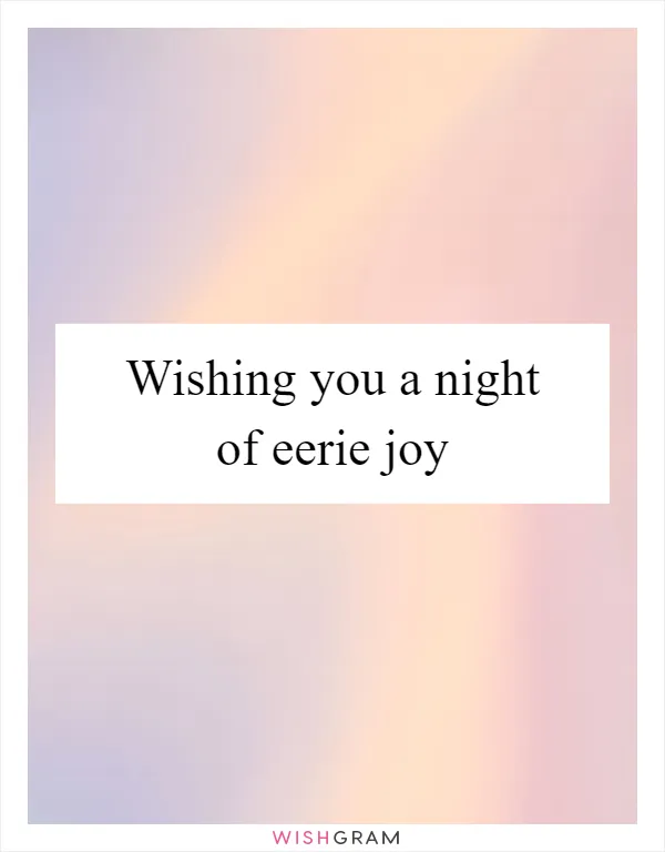 Wishing you a night of eerie joy