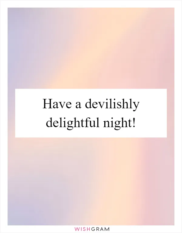 Have a devilishly delightful night!