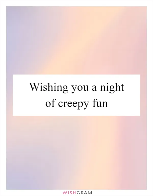 Wishing you a night of creepy fun