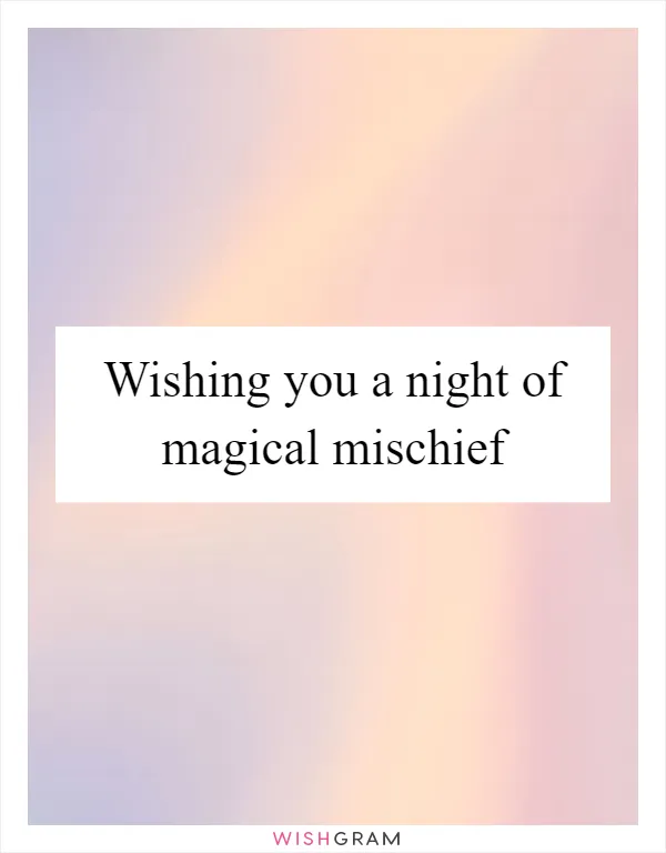 Wishing you a night of magical mischief