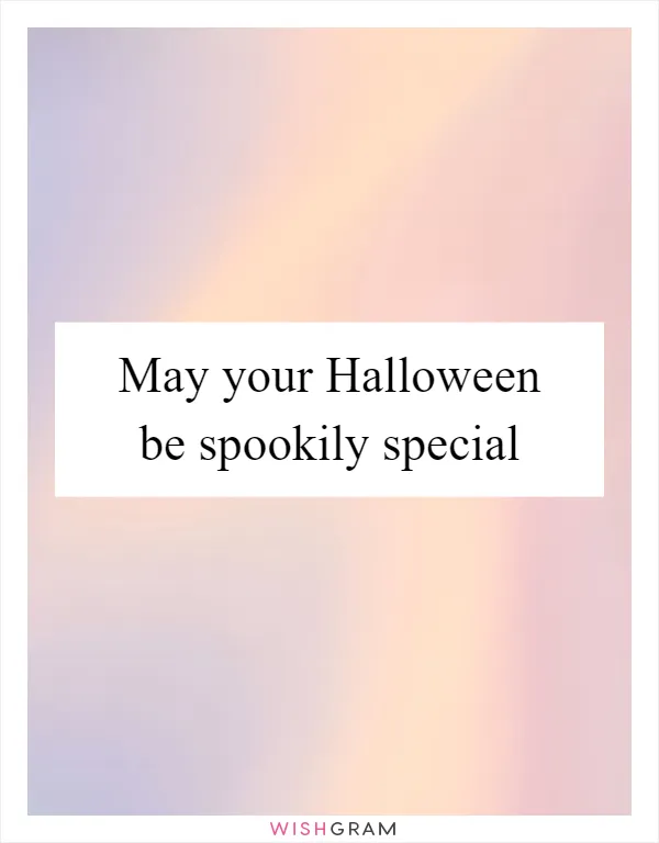 May your Halloween be spookily special