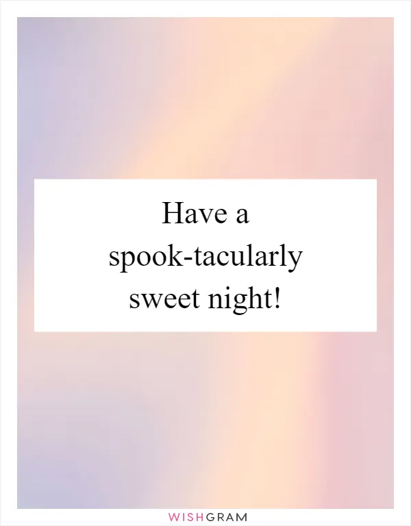 Have a spook-tacularly sweet night!