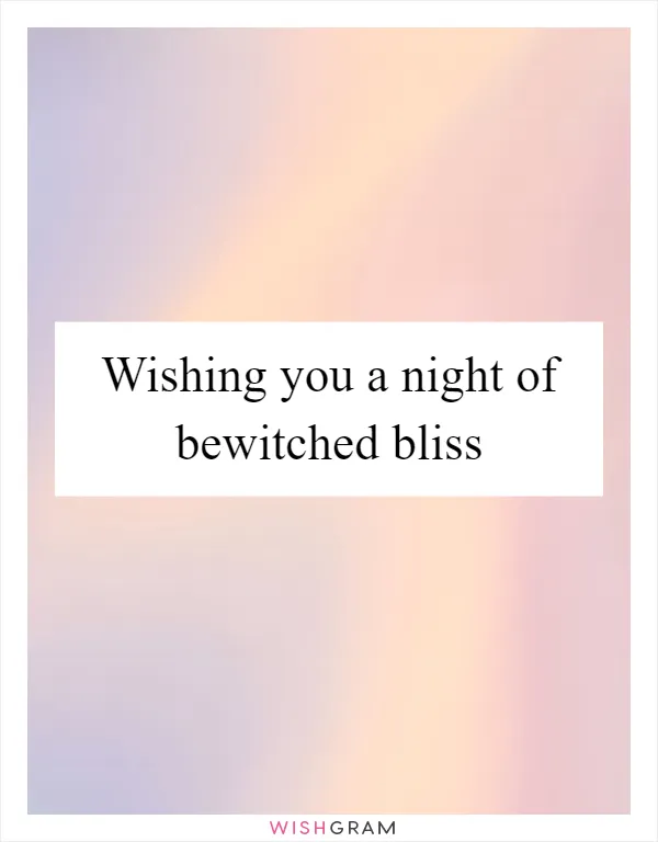 Wishing you a night of bewitched bliss