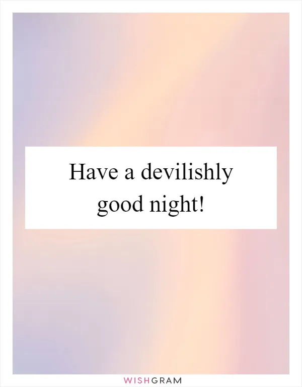 Have a devilishly good night!