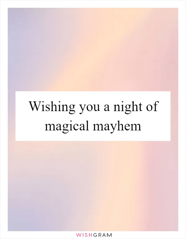 Wishing you a night of magical mayhem