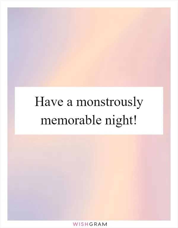 Have a monstrously memorable night!