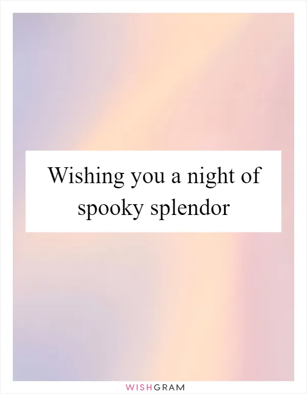 Wishing you a night of spooky splendor