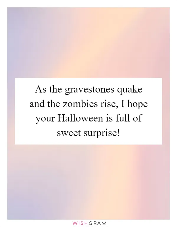 As the gravestones quake and the zombies rise, I hope your Halloween is full of sweet surprise!