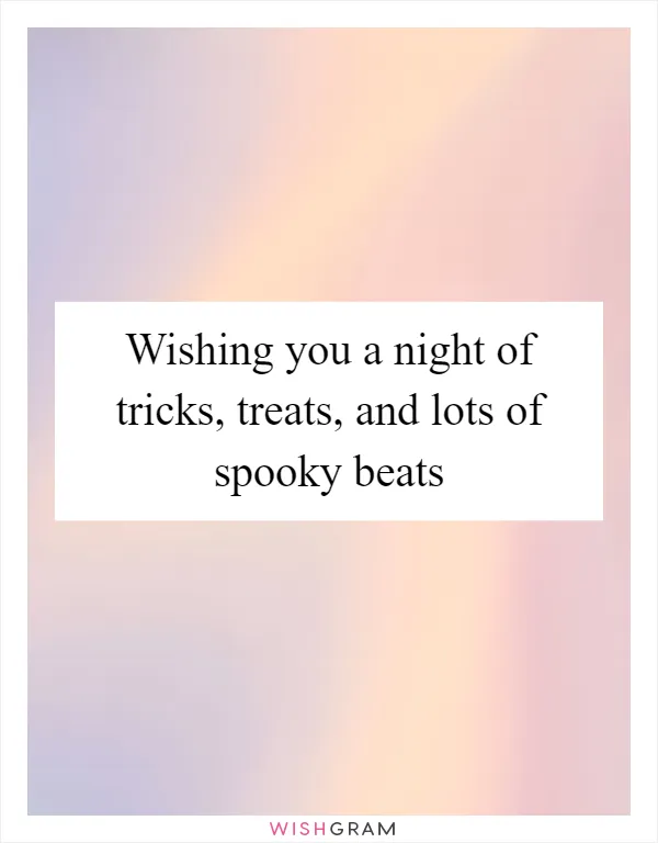 Wishing you a night of tricks, treats, and lots of spooky beats