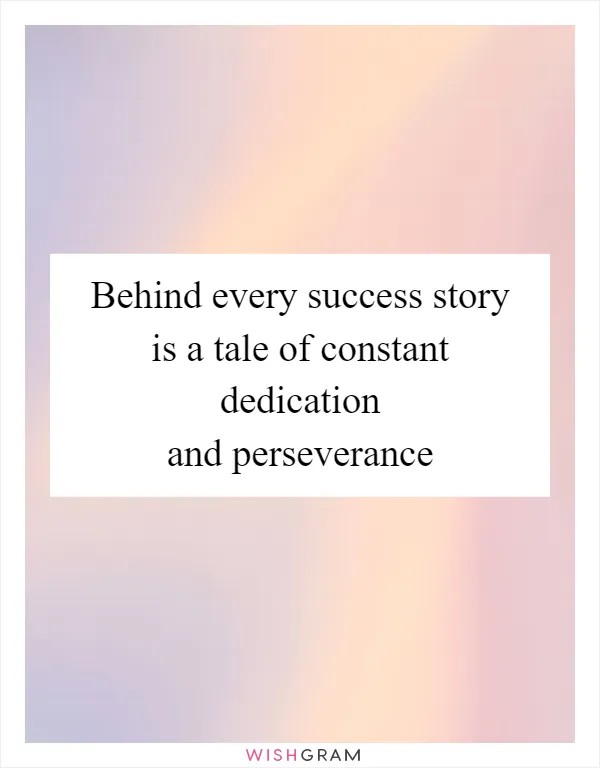 Behind every success story is a tale of constant dedication and perseverance