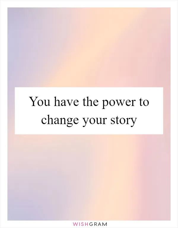You have the power to change your story