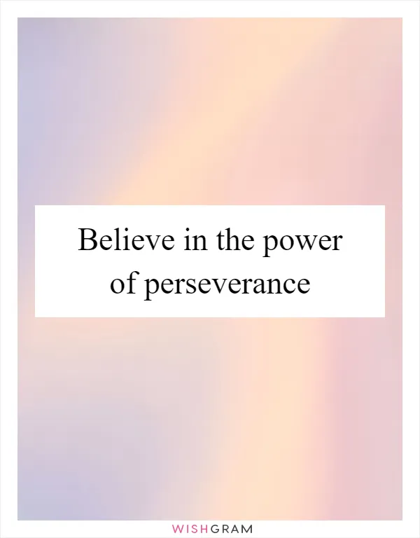 Believe in the power of perseverance