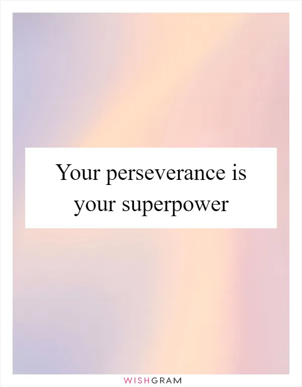 Your perseverance is your superpower