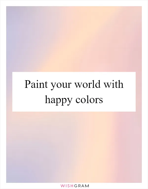 Paint your world with happy colors