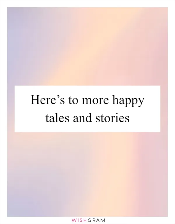 Here’s to more happy tales and stories