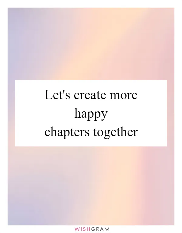 Let's create more happy chapters together