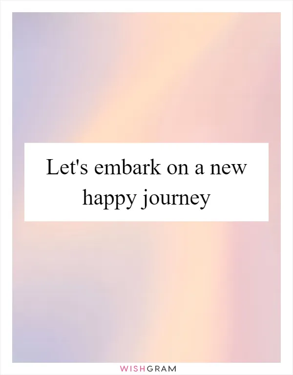 Let's embark on a new happy journey