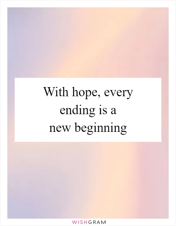 With hope, every ending is a new beginning