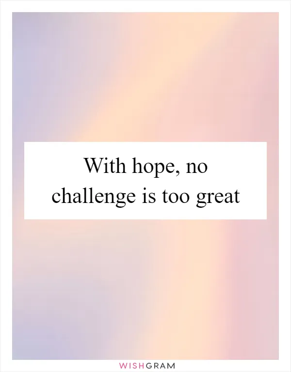 With hope, no challenge is too great