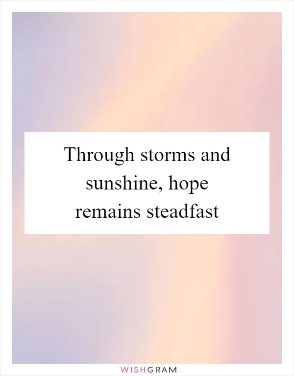 Through storms and sunshine, hope remains steadfast