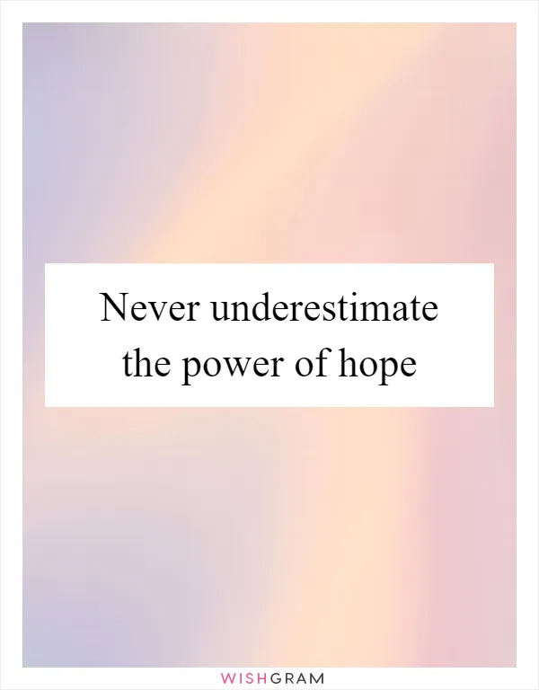 Never underestimate the power of hope