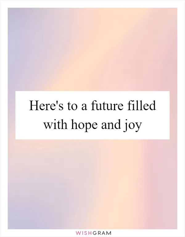 Here's to a future filled with hope and joy