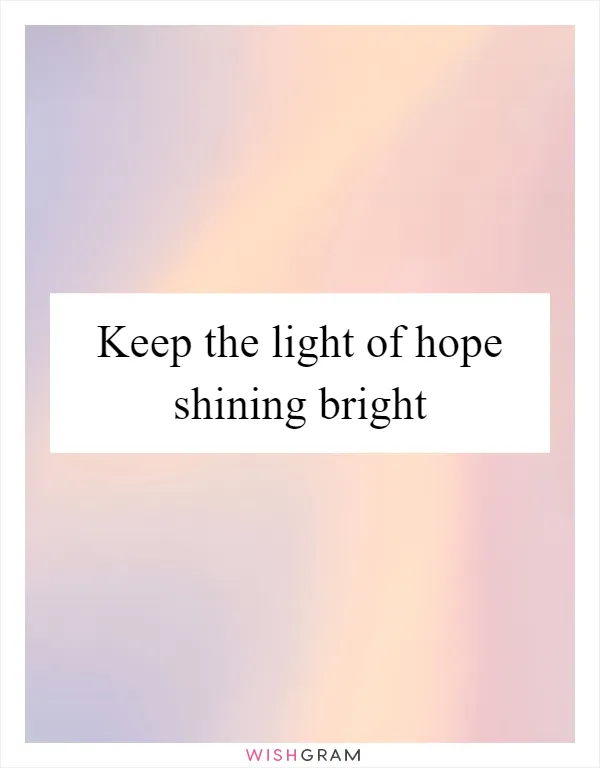 Keep the light of hope shining bright