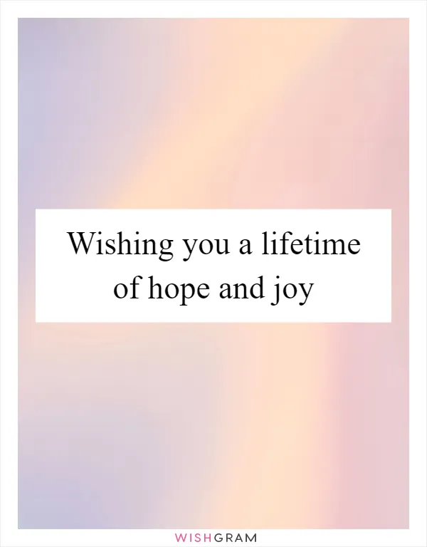 Wishing you a lifetime of hope and joy