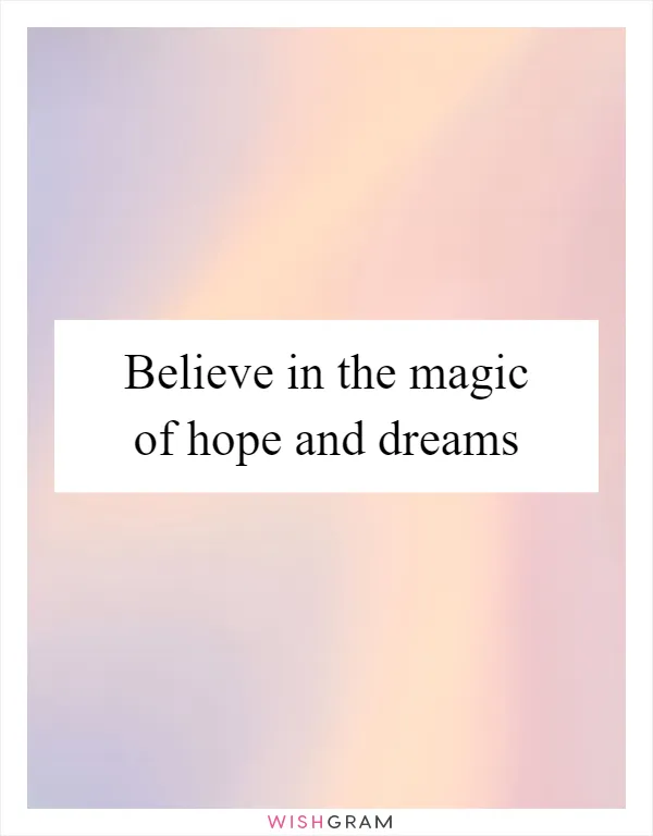 Believe in the magic of hope and dreams