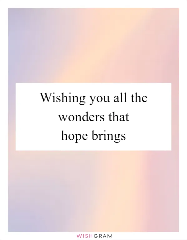 Wishing you all the wonders that hope brings