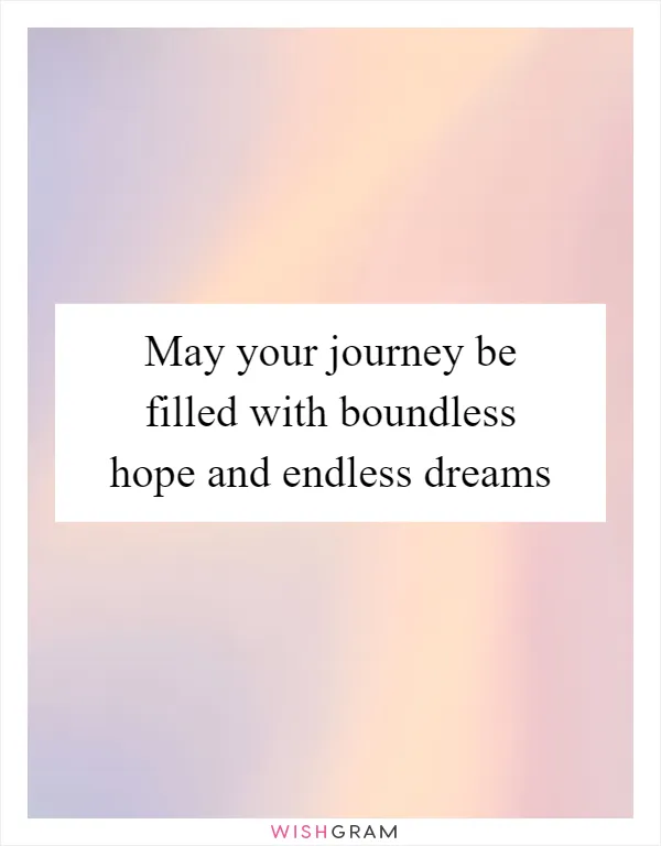 May your journey be filled with boundless hope and endless dreams