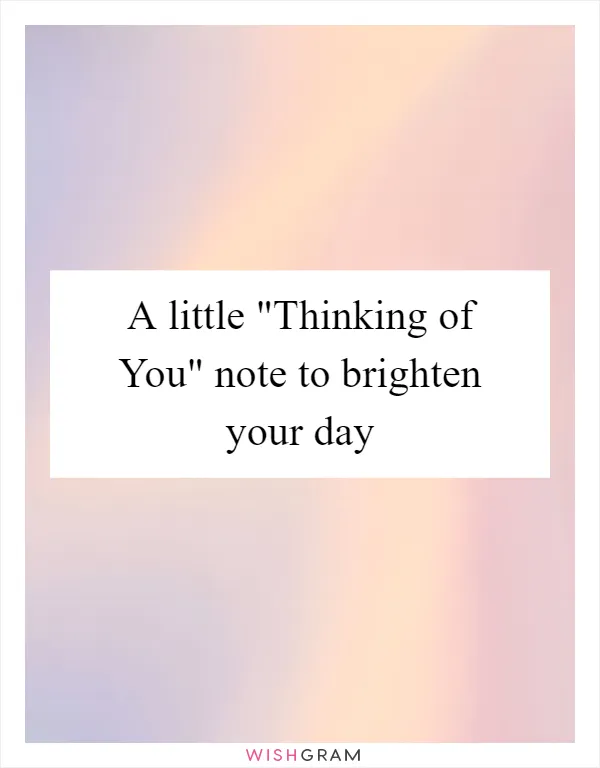 A little "Thinking of You" note to brighten your day