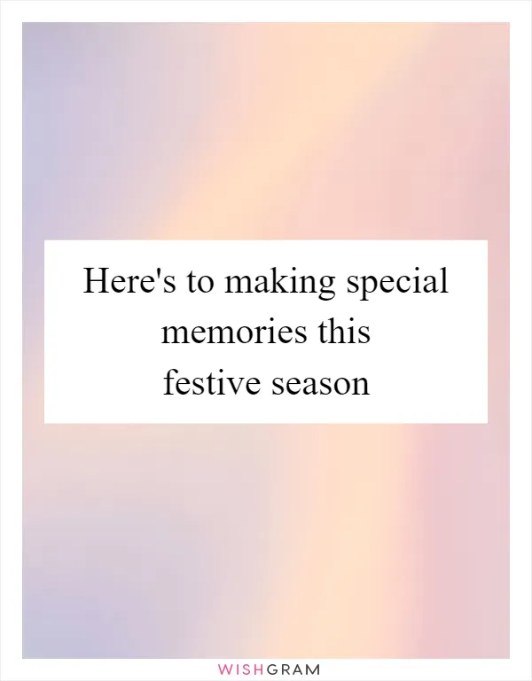 Here's to making special memories this festive season