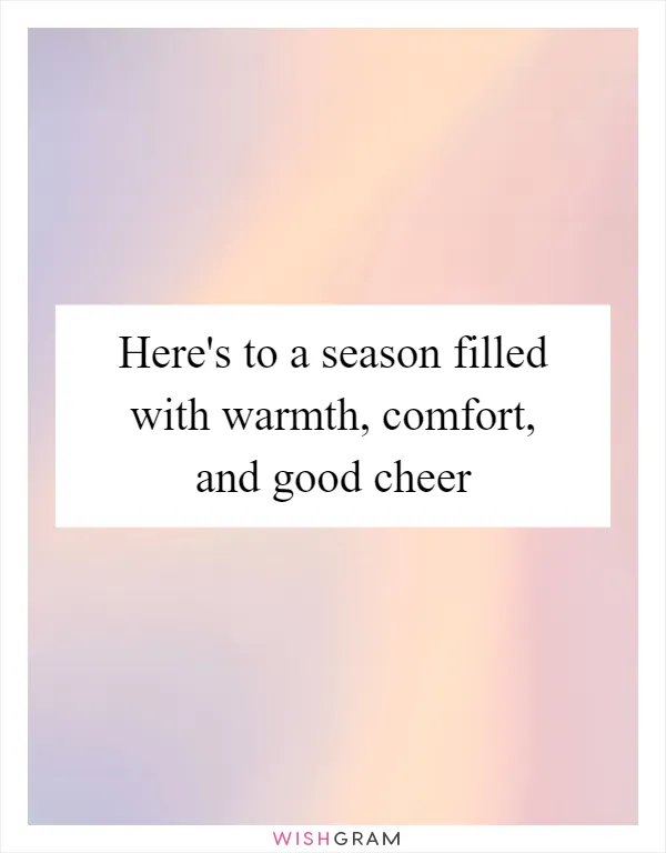 Here's to a season filled with warmth, comfort, and good cheer