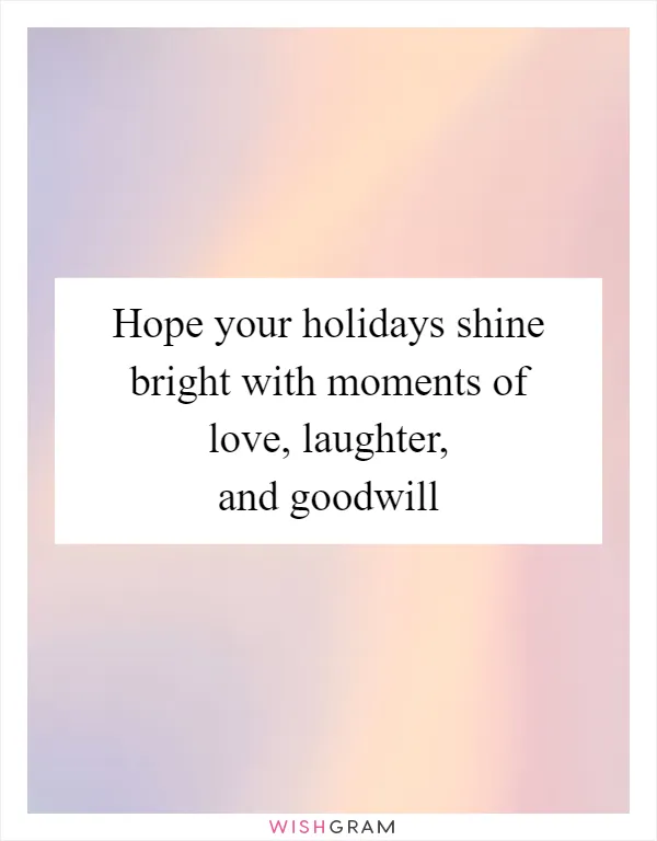Hope your holidays shine bright with moments of love, laughter, and goodwill