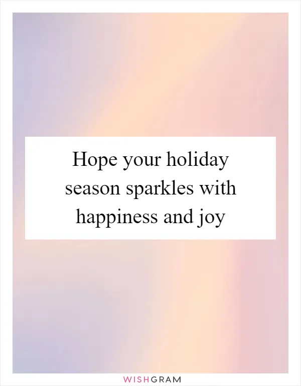 Hope your holiday season sparkles with happiness and joy