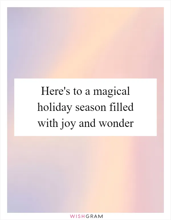 Here's to a magical holiday season filled with joy and wonder