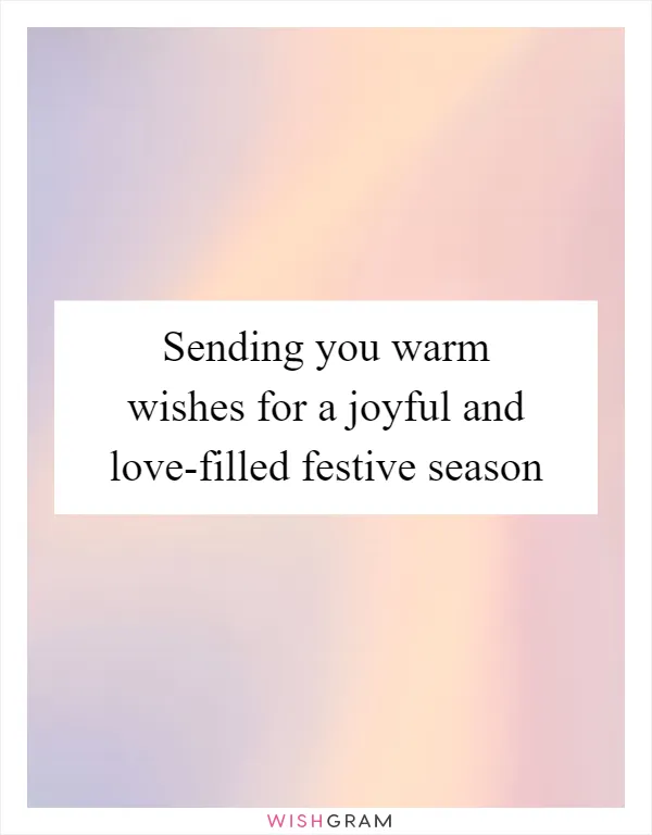 Sending you warm wishes for a joyful and love-filled festive season