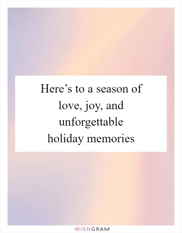 Here’s to a season of love, joy, and unforgettable holiday memories