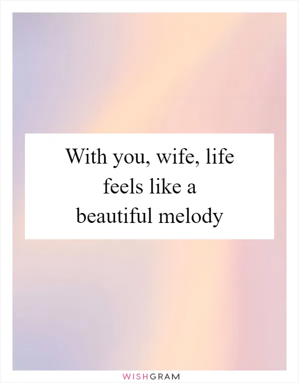 With you, wife, life feels like a beautiful melody