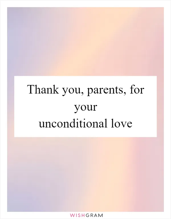 Thank you, parents, for your unconditional love