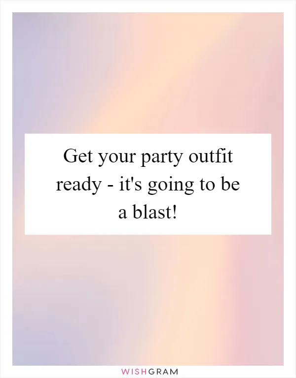 Get your party outfit ready - it's going to be a blast!