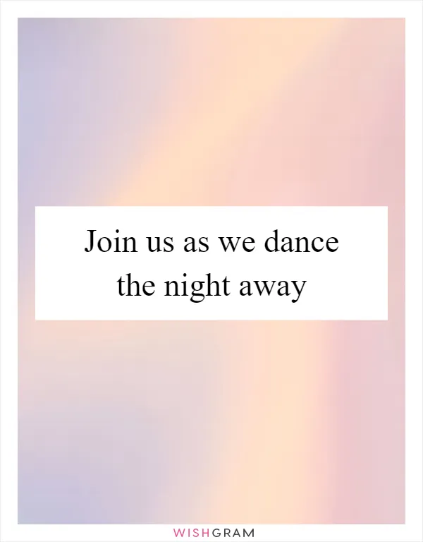Join us as we dance the night away