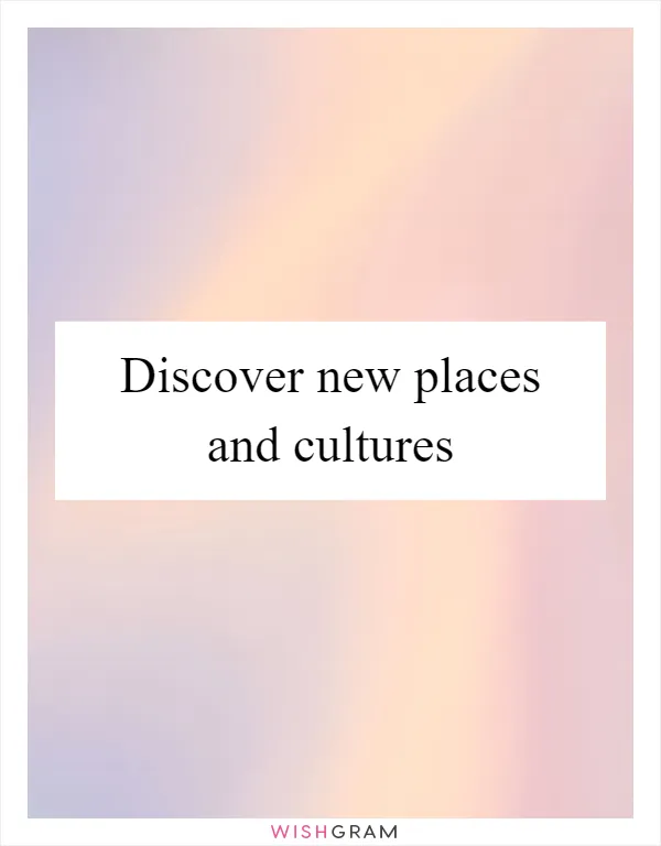 Discover new places and cultures