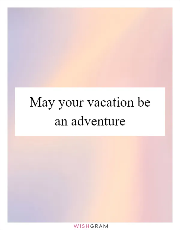 May your vacation be an adventure