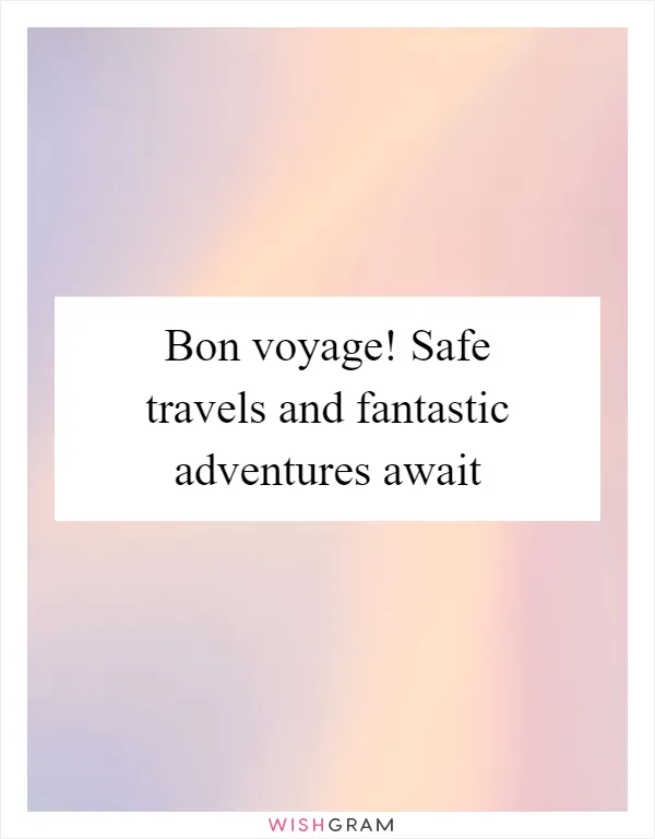 Bon voyage! Safe travels and fantastic adventures await