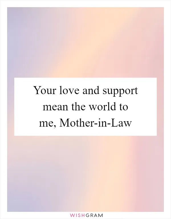 Your love and support mean the world to me, Mother-in-Law