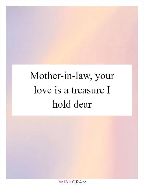 Mother-in-law, your love is a treasure I hold dear