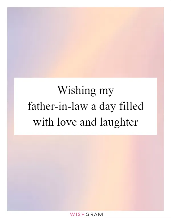 Wishing my father-in-law a day filled with love and laughter
