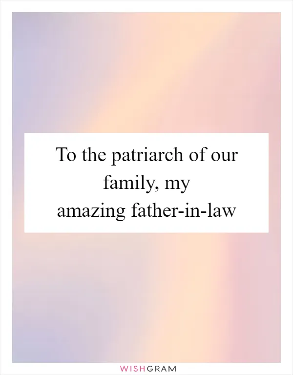 To the patriarch of our family, my amazing father-in-law